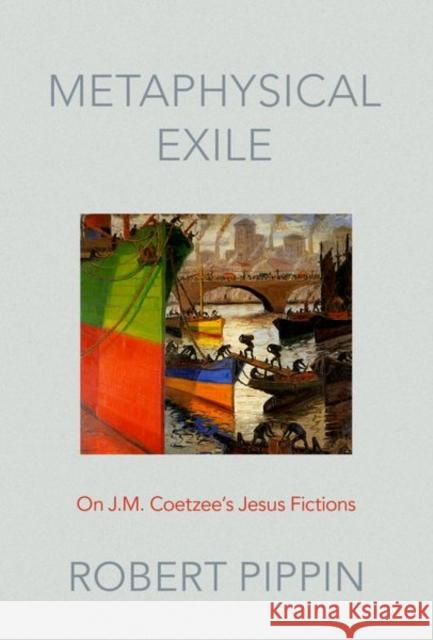 Metaphysical Exile: On J.M. Coetzee's Jesus Fictions Robert Pippin 9780197565940 Oxford University Press, USA - książka