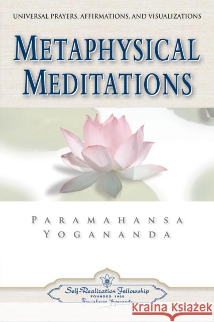 Metaphysical Meditations: Universal Prayers, Affirmations, and Visualizations Yogananda, Paramahansa 9780876120415 Self-Realization Fellowship,U.S. - książka