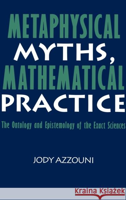 Metaphysical Myths, Mathematical Practice Azzouni, Jody 9780521442237 Cambridge University Press - książka