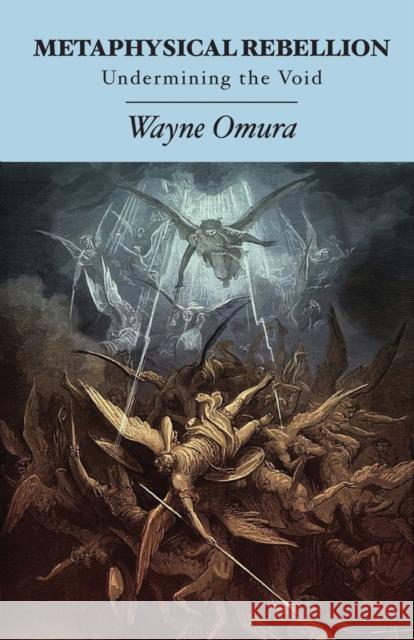 Metaphysical Rebellion: Undermining the Void Wayne Omura 9781936955275 Bauu Institute - książka