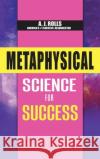 Metaphysical Science for Success A. J. Rolls 9781698708577 Trafford Publishing