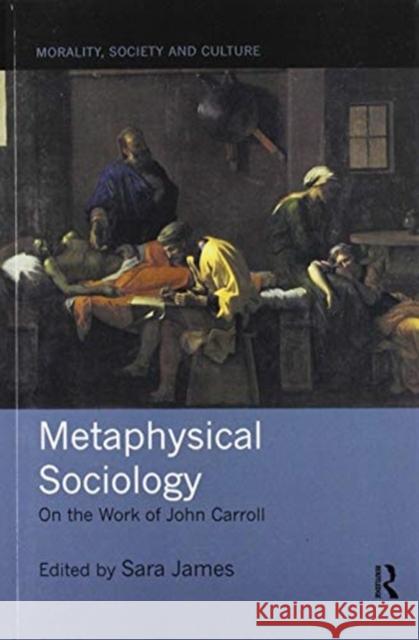 Metaphysical Sociology: On the Work of John Carroll Sara James 9780367821081 Routledge - książka