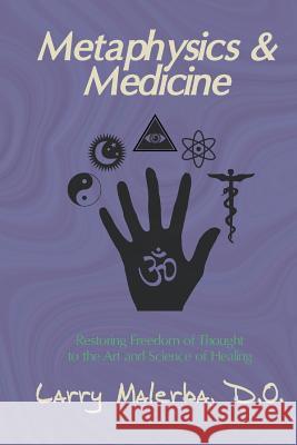 Metaphysics & Medicine: Restoring Freedom of Thought to the Art and Science of Healing D. O. Larry Malerba 9781503055797 Createspace - książka