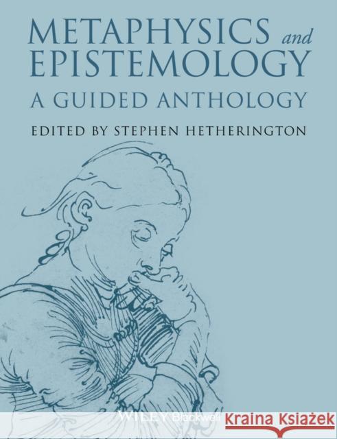 Metaphysics and Epistemology: A Guided Anthology Hetherington, Stephen 9781118542507 Wiley-Blackwell - książka