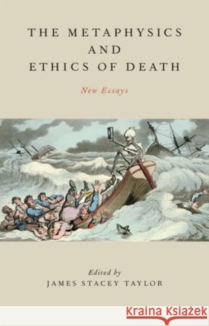 Metaphysics and Ethics of Death: New Essays Taylor, James Stacey 9780199751136 Oxford University Press, USA - książka