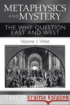 Metaphysics and Mystery: The Why Question East and West Thomas Dean 9781532076138 iUniverse - książka