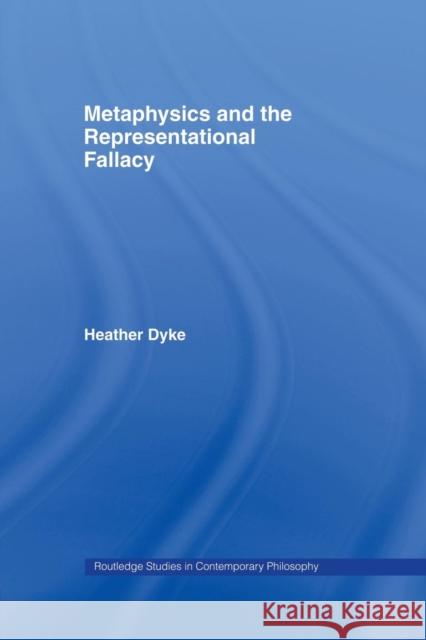 Metaphysics and the Representational Fallacy Heather Dyke (Dyke,Heather University of   9780415541701 Routledge - książka