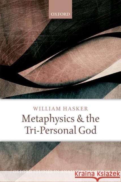 Metaphysics and the Tri-Personal God William Hasker 9780198803140 Oxford University Press, USA - książka