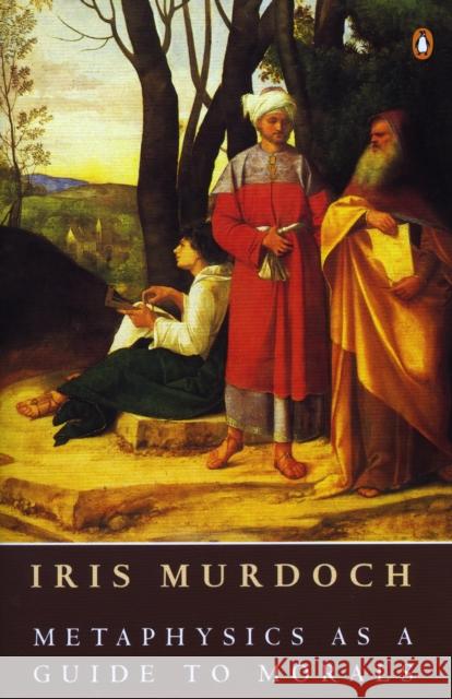 Metaphysics as a Guide to Morals Iris Murdoch 9780140172324 Penguin Books - książka