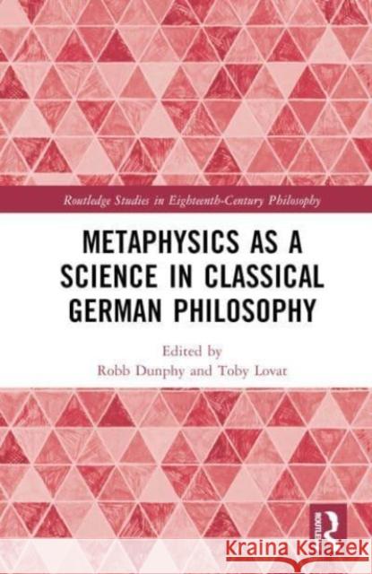 Metaphysics as a Science in Classical German Philosophy Robb Dunphy Toby Lovat 9781032030005 Routledge - książka