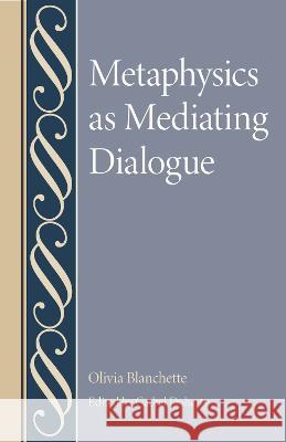 Metaphysics as Mediating Dialogue Oliva Blanchette Cathal Doherty  9780813237213 The Catholic University of America Press - książka