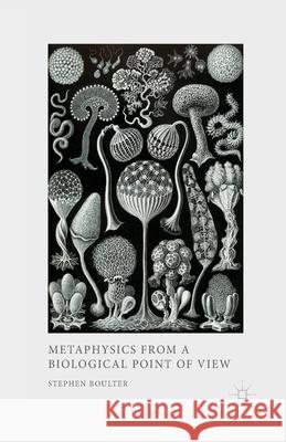 Metaphysics from a Biological Point of View S. Boulter   9781349458615 Palgrave Macmillan - książka