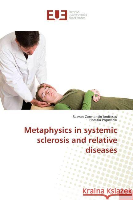Metaphysics in systemic sclerosis and relative diseases Ionitescu, Razvan Constantin; Popoviciu, Horatiu 9783639620467 Éditions universitaires européennes - książka