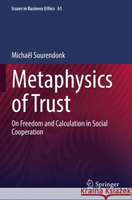 Metaphysics of Trust: On Freedom and Calculation in Social Cooperation Micha?l Suurendonk 9783030957285 Springer - książka