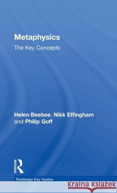 Metaphysics: The Key Concepts Helen Beebee Nikk Effingham Philip Goff 9780415559270 Taylor and Francis - książka