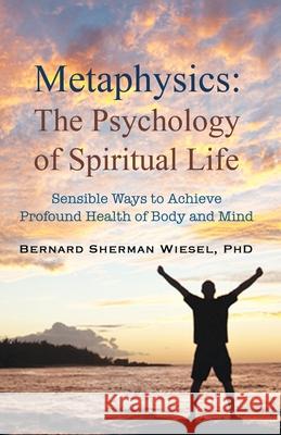 Metaphysics, the Psychology of Spiritual Life Bernard S. Wiesel Denise Bennett 9781734080223 Enlightened Path Publishing - książka