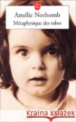 Metaphysique Des Tubes Nothomb, Amelie 9782253152842 Distribooks - książka