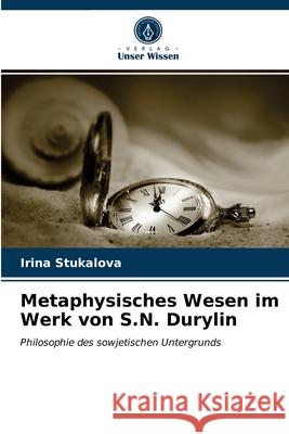 Metaphysisches Wesen im Werk von S.N. Durylin Stukalova, Irina 9786202976916 Verlag Unser Wissen - książka