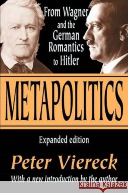 Metapolitics: From Wagner and the German Romantics to Hitler Viereck, Peter 9780765805102 Transaction Publishers - książka