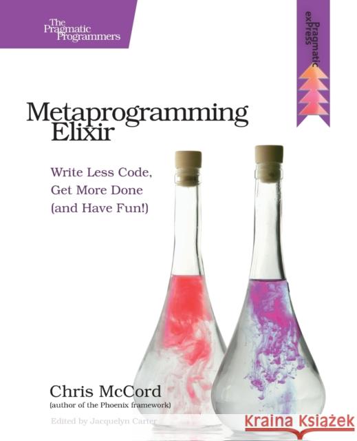 Metaprogramming Elixir: Write Less Code, Get More Done (and Have Fun!) McCord, Chris 9781680500417 John Wiley & Sons - książka