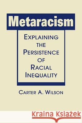 Metaracism : Explaining the Persistence of Racial Inequality Carter A. Wilson   9781626371897 Lynne Rienner Publishers Inc - książka
