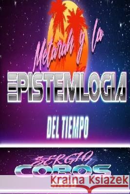 Metarah y la Epistemiologia del Tiempo Arco, Sergio Cobos 9781546544807 Createspace Independent Publishing Platform - książka