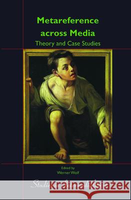 Metareference Across Media: Theory and Case Studies: Dedicated to Walter Bernhart on the Occasion of His Retirement Werner Wolf Katharina Bantleon Jeff Thoss 9789042026704 Rodopi - książka