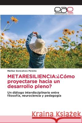 METARESILIENCIA:¿Cómo proyectarse hacia un desarrollo pleno? Goncalves Pereira, Mariluz 9786137357965 Editorial Académica Española - książka