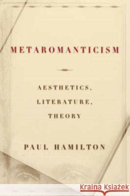 Metaromanticism: Aesthetics, Literature, Theory Hamilton, Paul 9780226314808 University of Chicago Press - książka