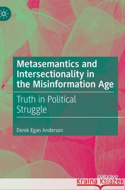 Metasemantics and Intersectionality in the Misinformation Age: Truth in Political Struggle Derek Egan Anderson 9783030733384 Palgrave MacMillan - książka