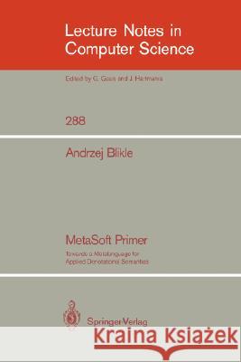 MetaSoft Primer: Towards a Metalanguage for Applied Denotational Semantics Andrzej Blikle, Don Barstow, W. Brauer, P. Brinch Hansen, D. Gries, David Luckham, C. Moler, Amir Pnueli, G. Seegmuller, 9783540186571 Springer-Verlag Berlin and Heidelberg GmbH &  - książka