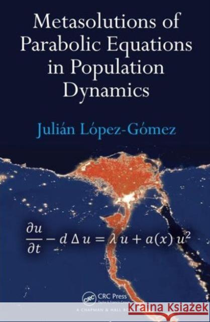 Metasolutions of Parabolic Equations in Population Dynamics Julian Lopez-Gomez 9781482238983 CRC Press - książka