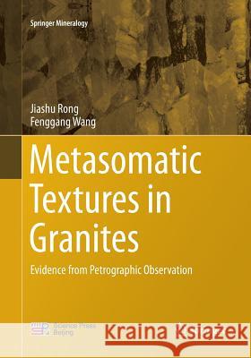 Metasomatic Textures in Granites: Evidence from Petrographic Observation Rong, Jiashu 9789811092237 Springer - książka