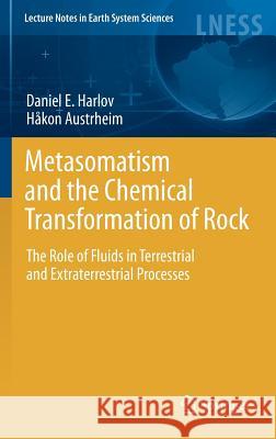 Metasomatism and the Chemical Transformation of Rock: The Role of Fluids in Terrestrial and Extraterrestrial Processes Harlov, Daniel 9783642283932 Springer - książka