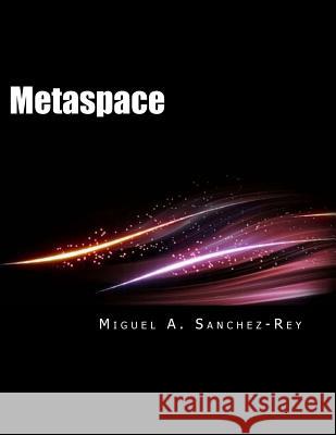 Metaspace Miguel a. Sanchez-Rey 9781537053516 Createspace Independent Publishing Platform - książka