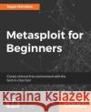 Metasploit for Beginners: Create a threat-free environment with the best-in-class tool Rahalkar, Sagar 9781788295970 Packt Publishing