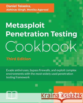 Metasploit Penetration Testing Cookbook - Third Edition Daniel Teixeira Abhinav Singh Monika Agarwal 9781788623179 Packt Publishing - książka