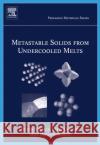 Metastable Solids from Undercooled Melts: Volume 10 Herlach, Dieter 9780080436388 Pergamon