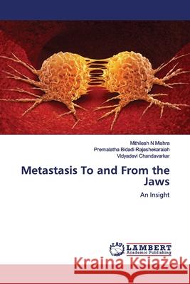 Metastasis To and From the Jaws Mishra, Mithilesh N. 9786139450398 LAP Lambert Academic Publishing - książka