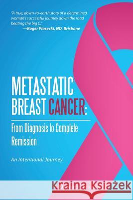 Metastatic Breast Cancer: From Diagnosis to Complete Remission: An Intentional Journey Denice Jeffery 9781482898330 Authorsolutions (Partridge Singapore) - książka
