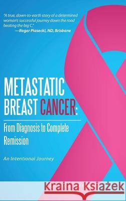 Metastatic Breast Cancer: From Diagnosis to Complete Remission: An Intentional Journey Denice Jeffery 9781482898347 Authorsolutions (Partridge Singapore) - książka