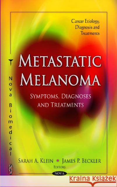 Metastatic Melanoma: Symptoms, Diagnoses & Treatments Sarah A Klein, James P Beckler 9781612099156 Nova Science Publishers Inc - książka