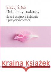 Metastazy rozkoszy. Sześć esejów o kobiecie.. Slavoj iek 9788367020183 Aletheia - książka