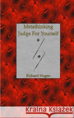 Metathinking: Judge For Yourself Richard Hogen 9780976615804 Grand Unification Monastery - książka