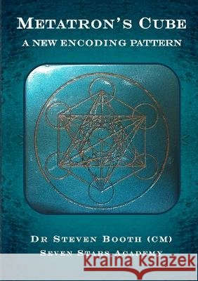 Metatron's Cube: A New Encoding Pattern Steven Booth 9780648732617 Lulu Press - książka