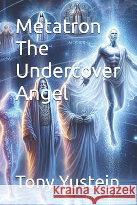 Metatron The Undercover Angel Tony Yustein 9798328252379 Independently Published - książka