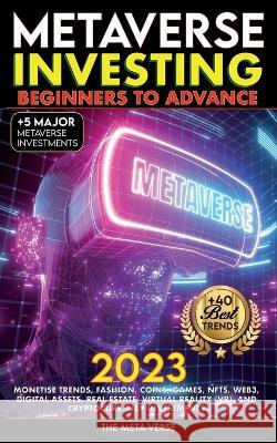 Metaverse 2023 Investing Beginners to Advance, Monetise Trends, Fashion, Coins, Games, NFTs, Web3, Digital Assets, Real Estate, Virtual Reality (VR), Nft Trending Crypt 9781915002556 Metaverse Books - książka