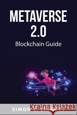 Metaverse 2.0: Blockchain Guide Simon L Liggett 9781837550425 Simon L. Liggett - książka