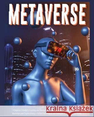 Metaverse: A Beginner's Guide to Investing and Making Passive Income in Virtual Lands, Nft, Blockchain and Cryptocurrency + 10 Be Harper Fraley 9781804340660 Harper Fraley - książka