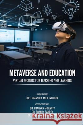 Metaverse and Education: Virtual Worlds for Teaching and Learning Dr Pragyan Mohanty                       Dr Pranay Pandey                         Dr Adrija Chattopadhyay 9781300266747 Infinity Publications UK - książka